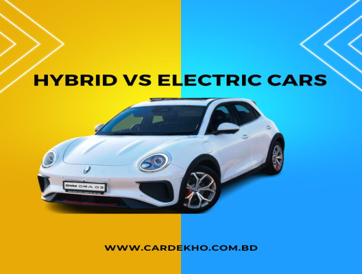 Hybrid vs Electric Cars in Bangladesh: Are They Worth It?